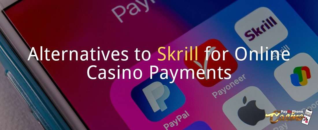 Alternatives to Skrill for Online Casino Payments