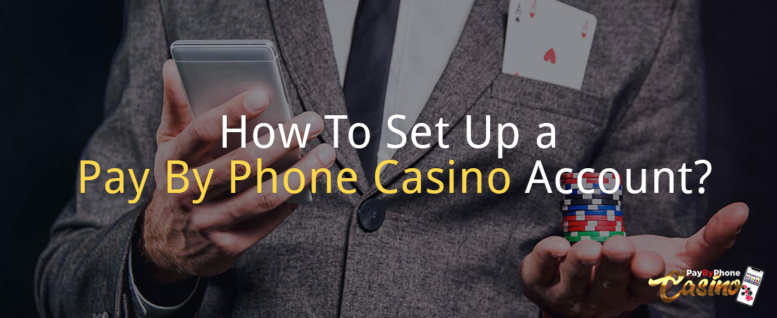 How To Set Up a Pay By Phone Casino Account