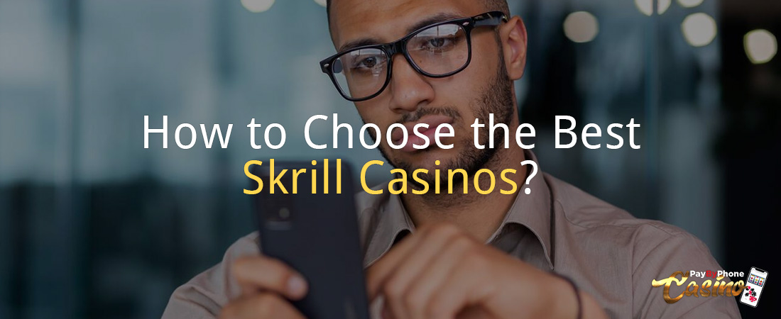 How to Choose the Best Skrill Casino?