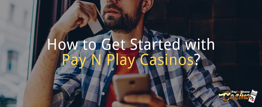 How to Get Started with Pay N Play Casinos?
