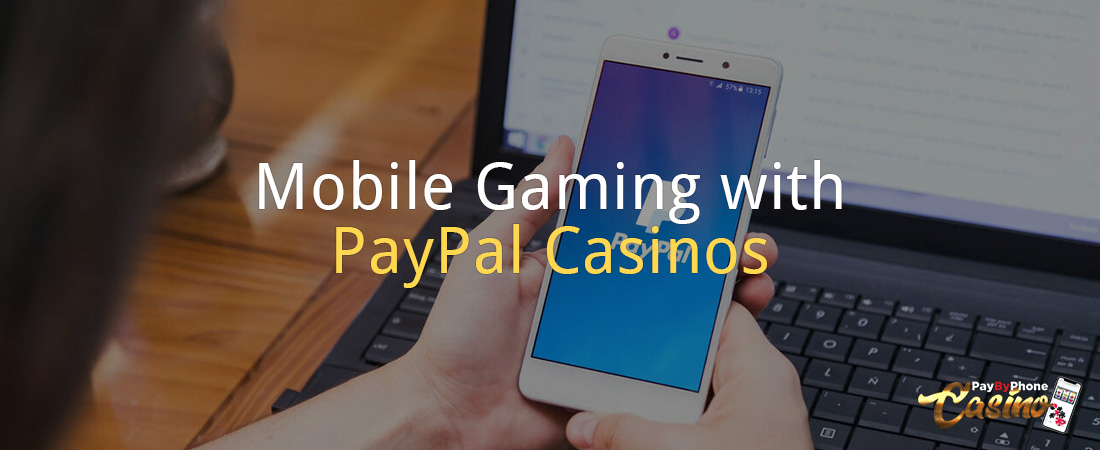 Mobile Gaming with PayPal Casinos