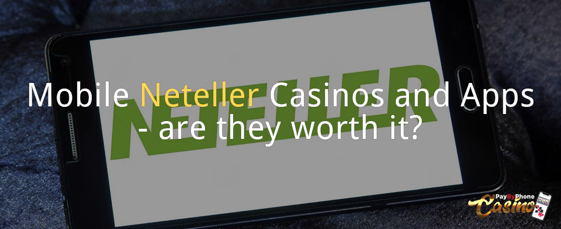 Mobile Neteller Casinos and Apps - are they worth it?