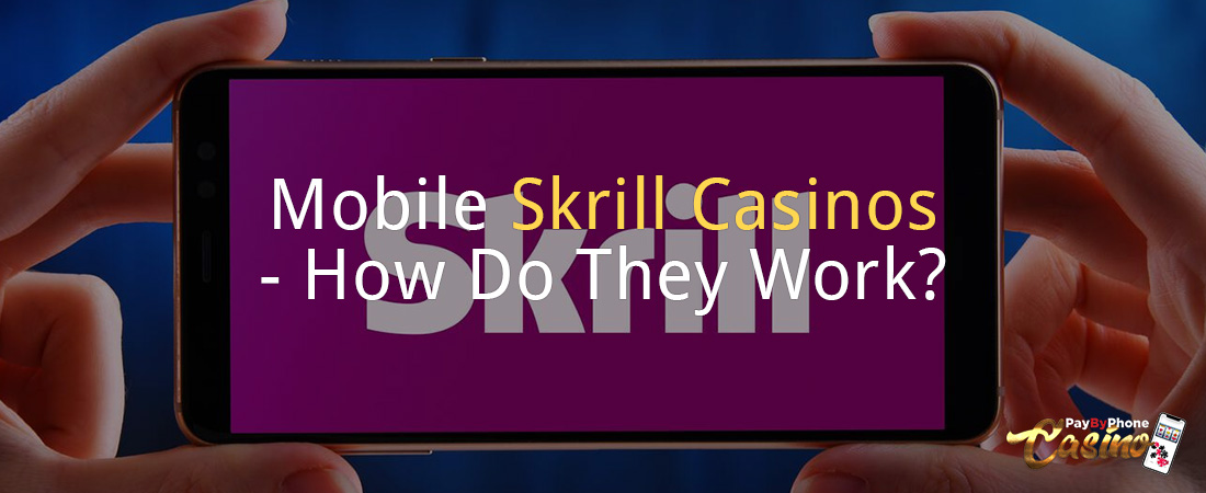 Mobile Skrill Casinos - How Do They Work?
