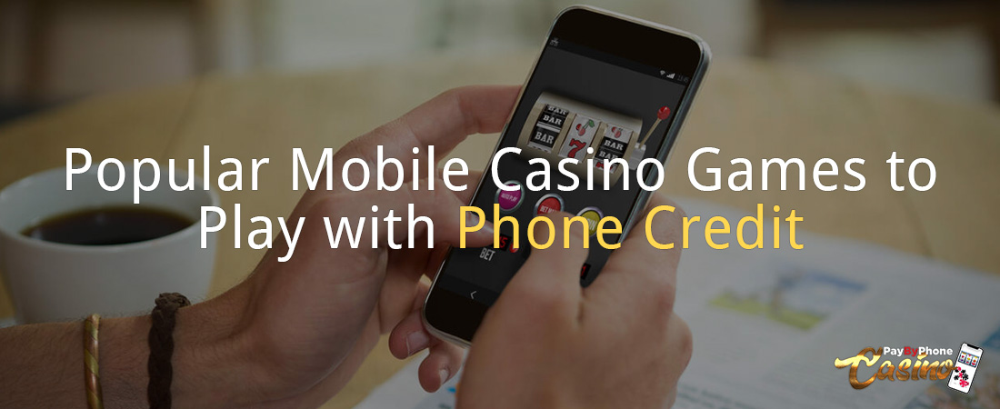 Popular Mobile Casino Games to Play with Phone Credit