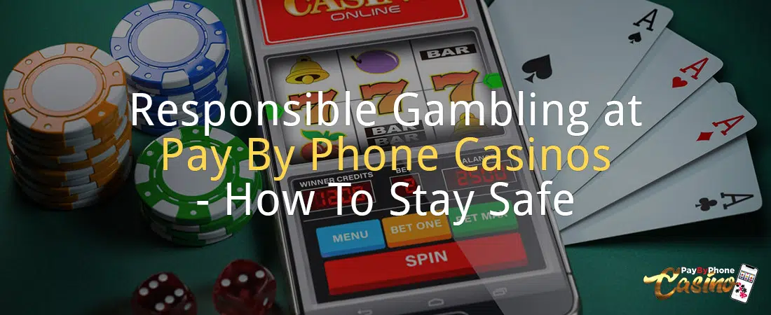 Responsible Gambling at Pay By Phone Casinos - How To Stay Safe