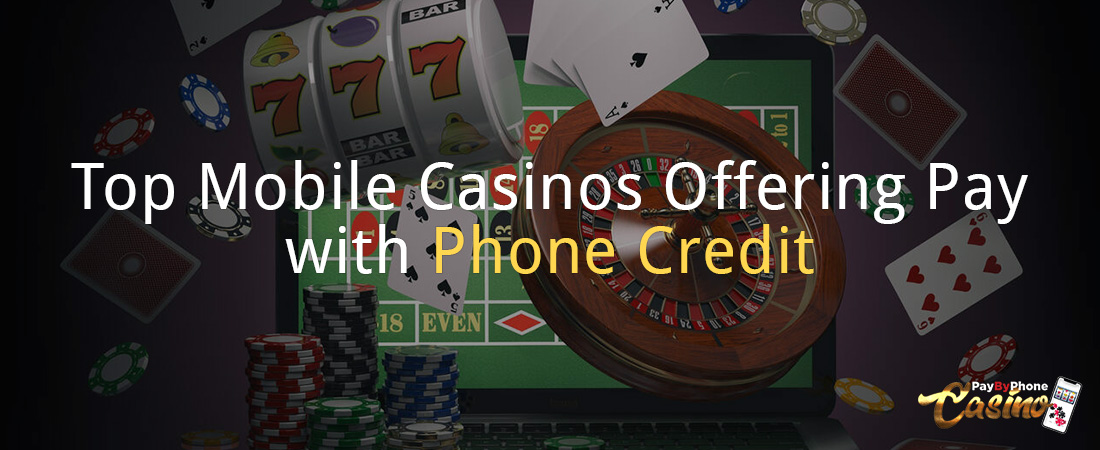 Top Mobile Casinos Offering Pay with Phone Credit