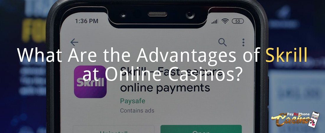 What Are the Advantages of Using Skrill at Online Casinos?