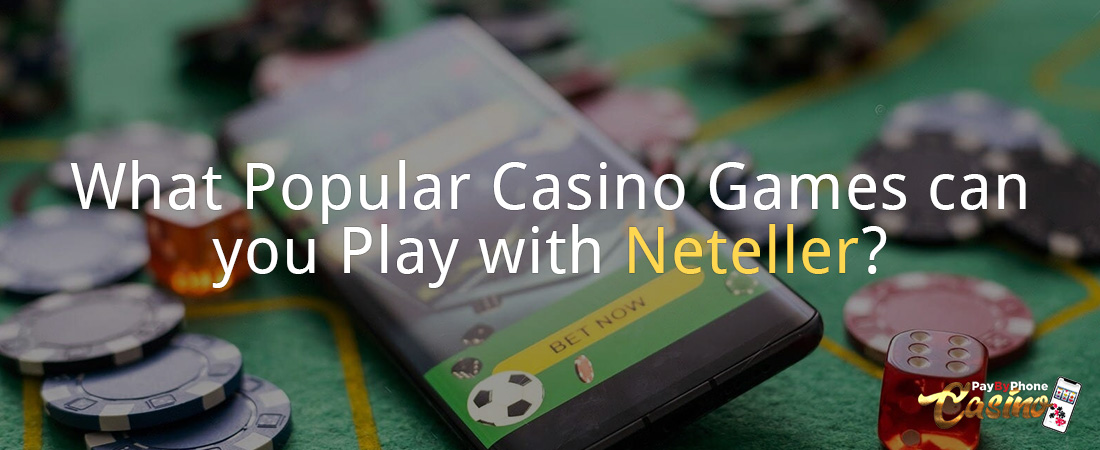 What Popular Casino Games can you Play with Neteller?