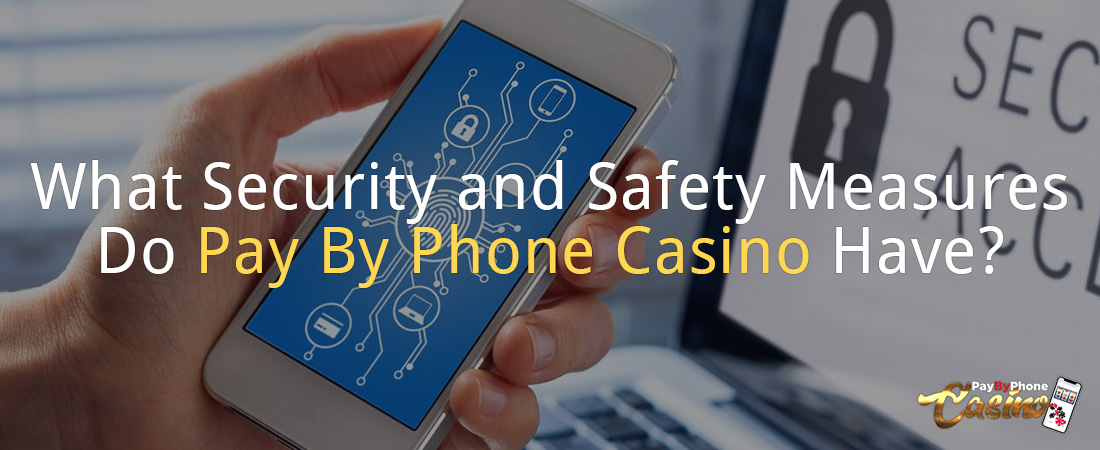 What Security and Safety Measures Do Pay By Phone Casinos Have?