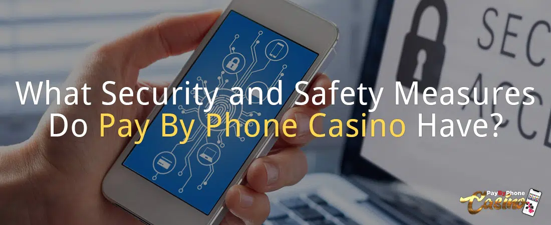 What Security and Safety Measures Do Pay By Phone Casinos Have?