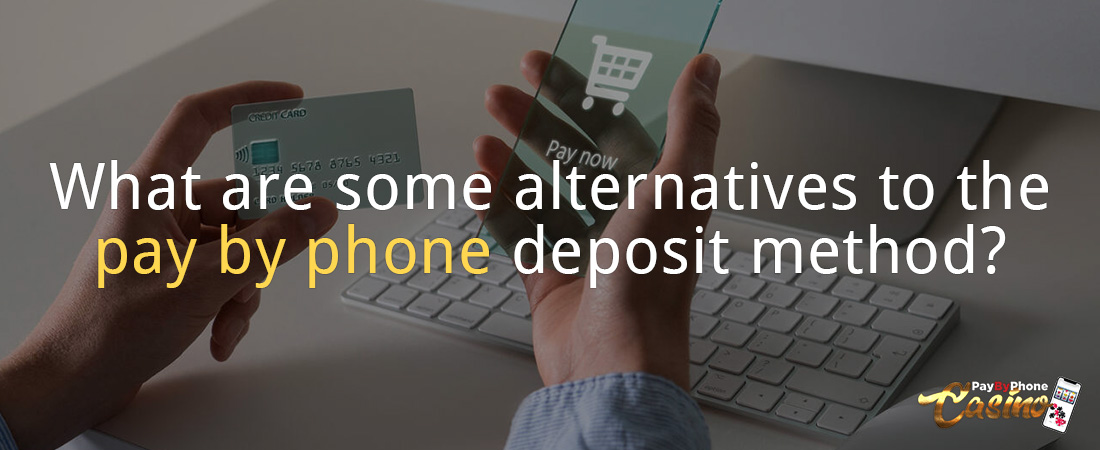 What are some alternatives to the pay by phone deposit method?