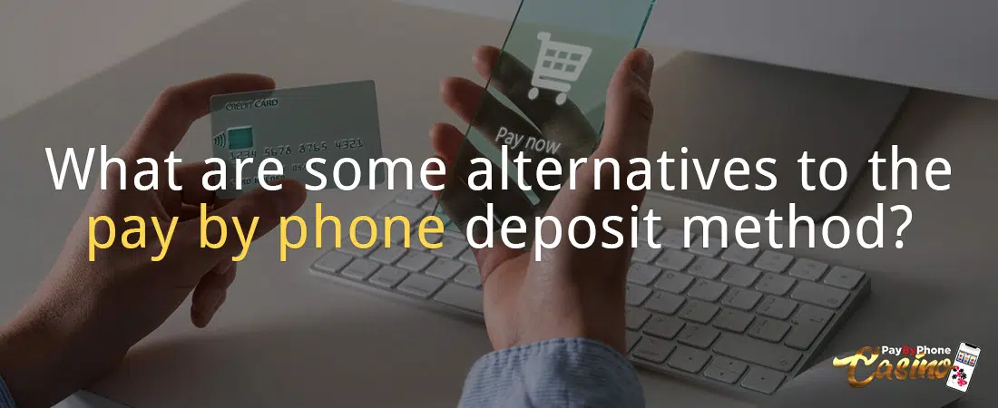 What are some alternatives to the pay by phone deposit method?