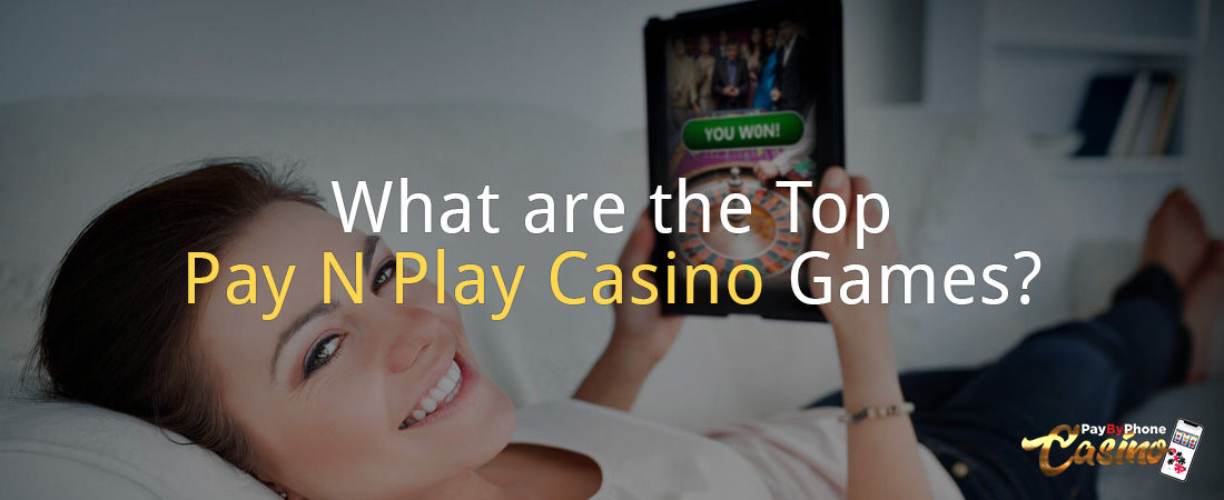 What are the Top Pay N Play Casino Games?