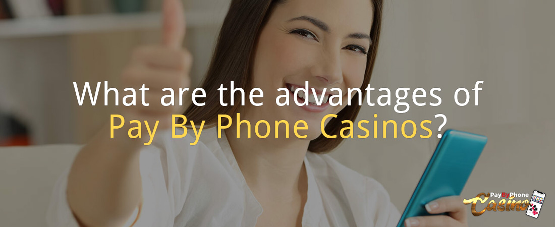 What are the advantages of pay by phone casinos?
