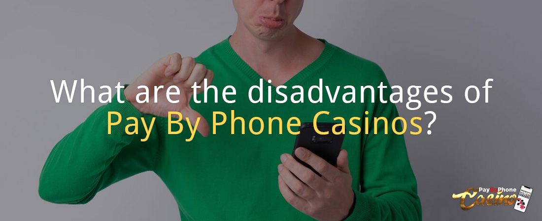 What are the disadvantages of pay by phone casinos?