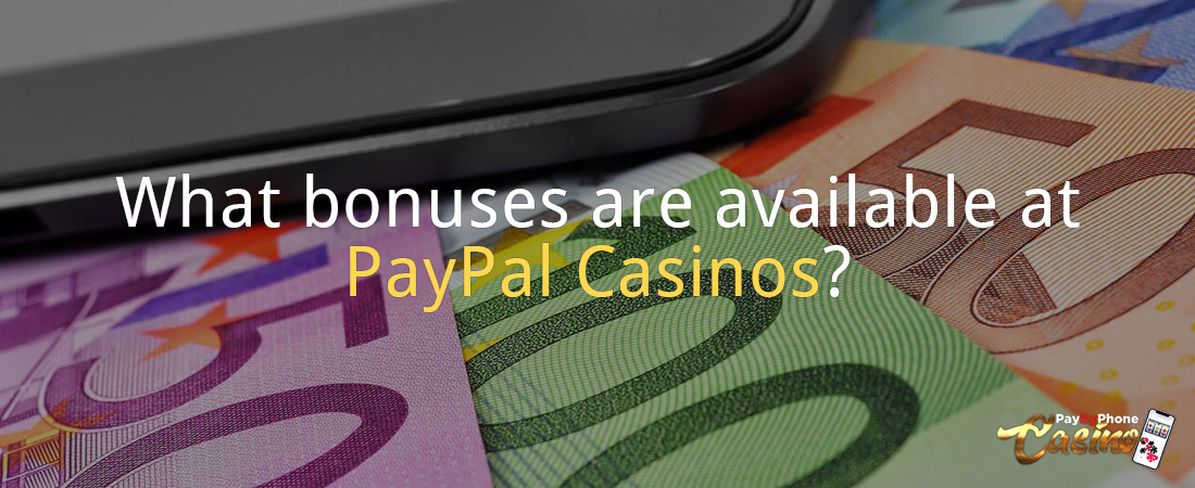 What bonuses are available at PayPal Casinos?