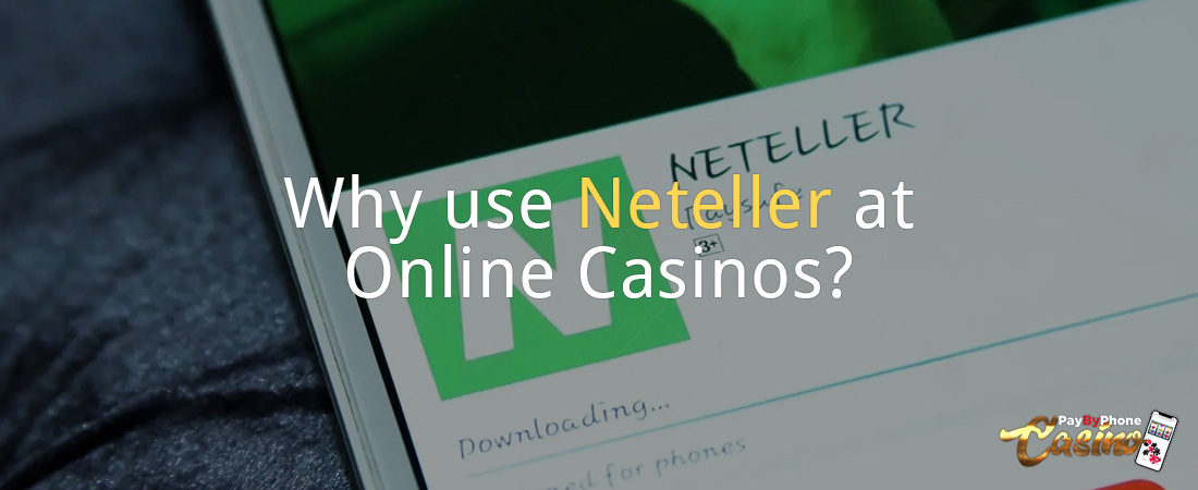 Why use Neteller at Online Casinos?