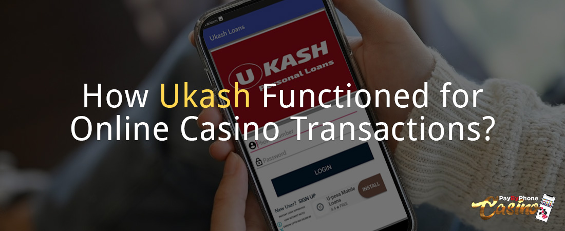 How Ukash Functioned for Online Casino Transactions?